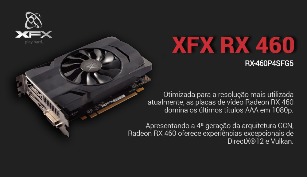AMD Radeon RX 460 4GB GDDR5 128bits - XFX - RX-460P4SFG5 - Oficina dos Bits